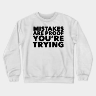 Mistakes Are Proof You're Trying Crewneck Sweatshirt
